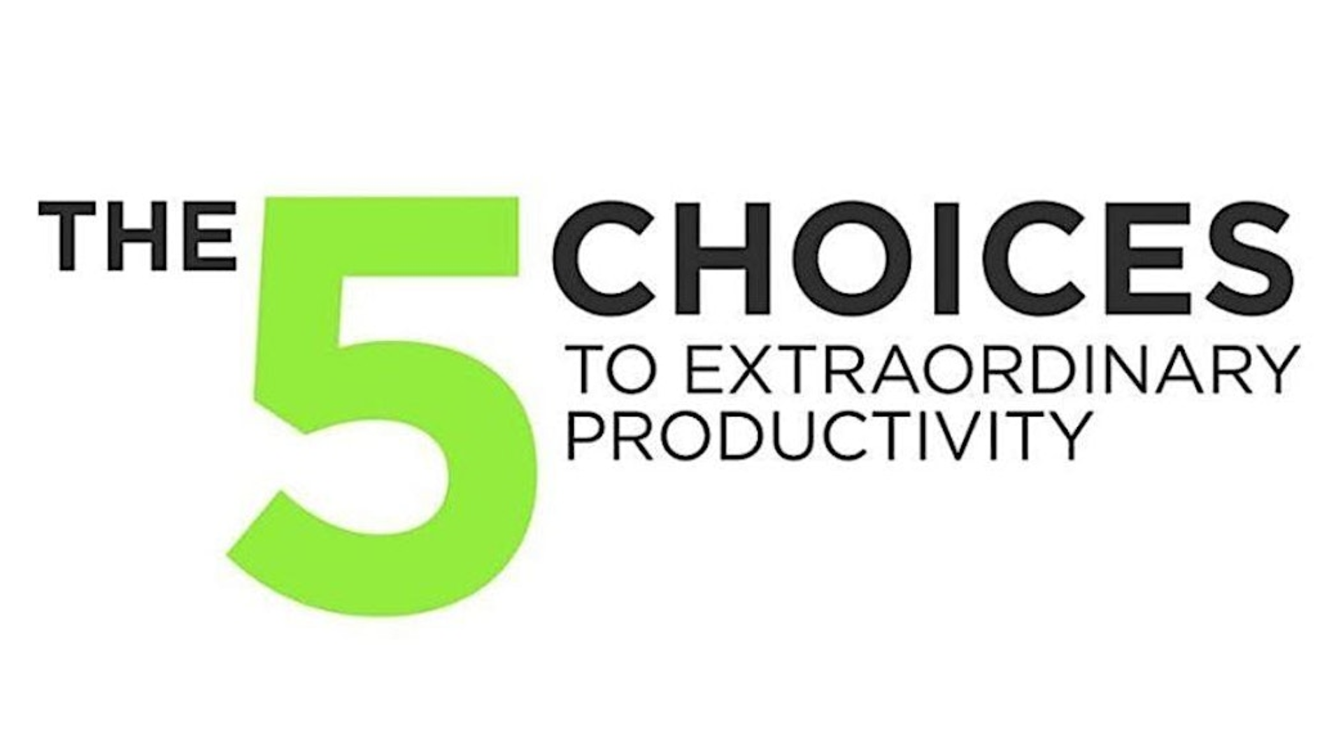 5 Choices to Extraordinary Productivity 